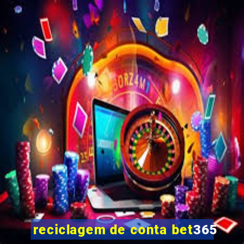 reciclagem de conta bet365